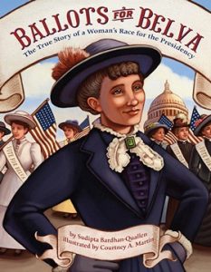 Ballots For Belva: The True Story of a Woman's Race for the Presidency by Sudipta Bardhan-Quallen