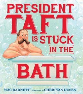 President Taft is Stuck in the Bath by Mac Barnett