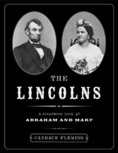 The Lincolns: A Scrapbook Look at Abraham and Mary By Candace Fleming 