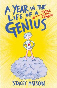 A Year in the Life of a Total and Complete Genius by Stacey Matson
