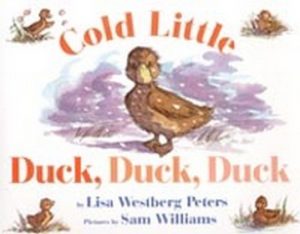Cold LIttle Duck, Duck, Duck by Lisa Westberg Peters