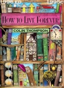 How to Live Forever by Colin Thompson