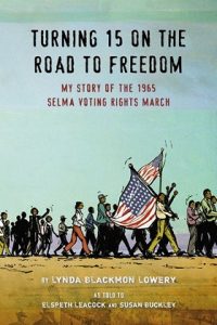 Turning 15 on the Road to Freedom: My Story of the 1965 Selma Voting RIghts March by Lynda Blackmon Lowery